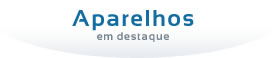 Aparelhos em destaque